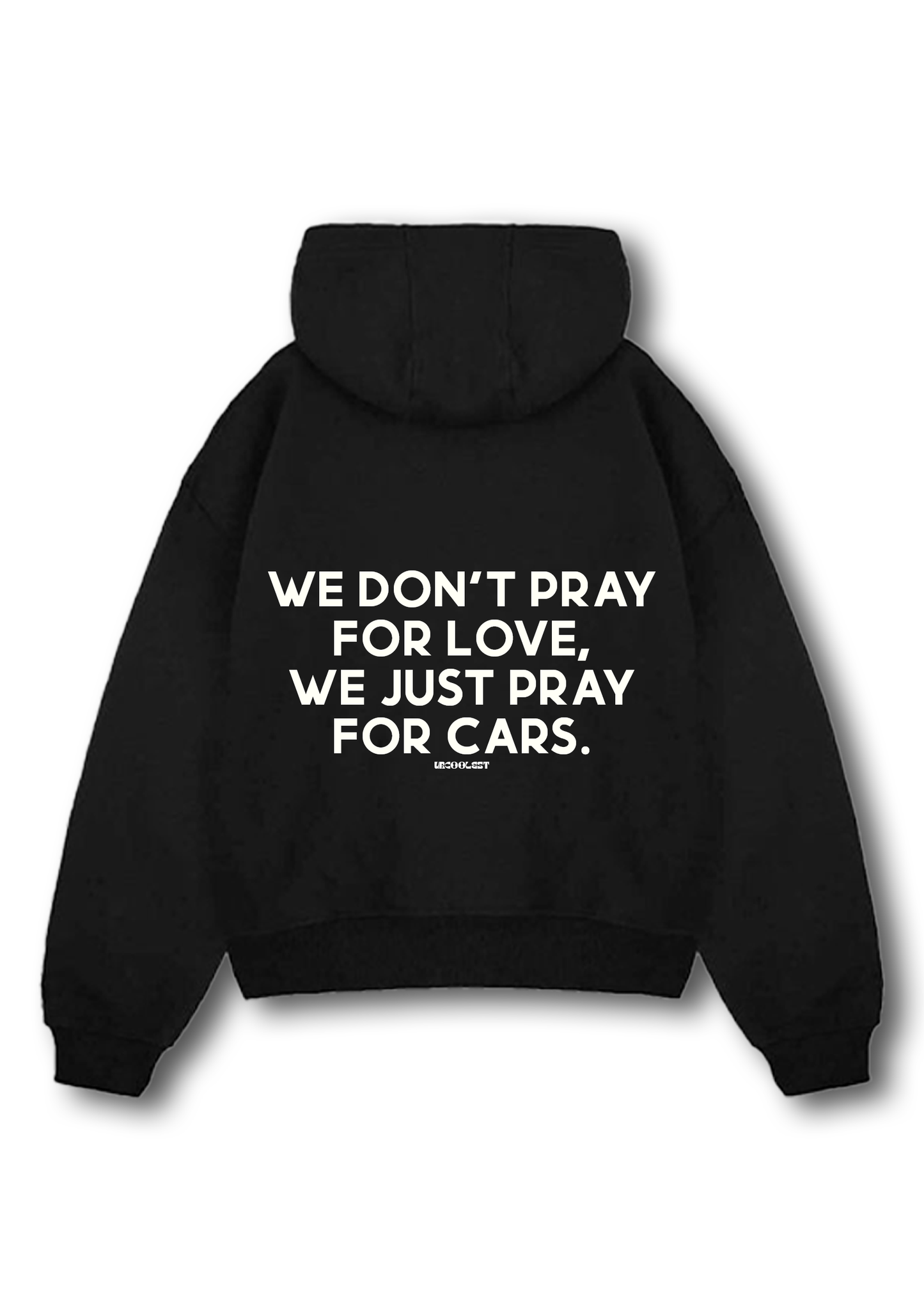 we don't pray for love, we just pray for cars