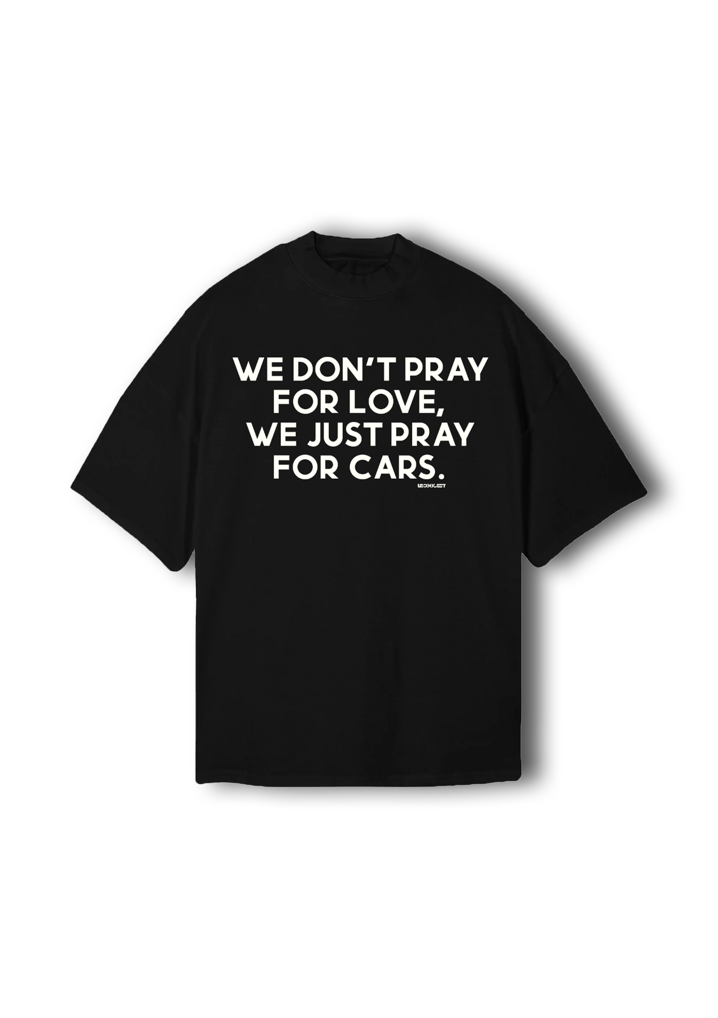 We don't pray for love, We just pray for cars